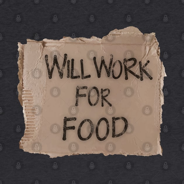 Will Work For Food - Cardboard by albinochicken